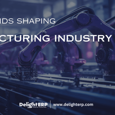 Trends in Manufacturing Industry 2025 - Delight ERP