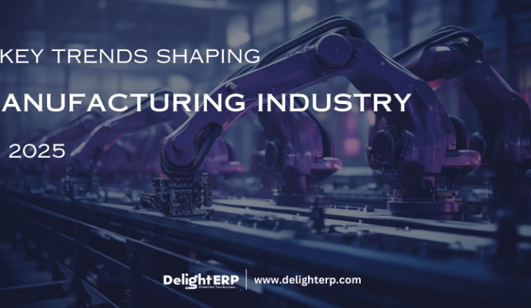 Trends in Manufacturing Industry 2025 - Delight ERP